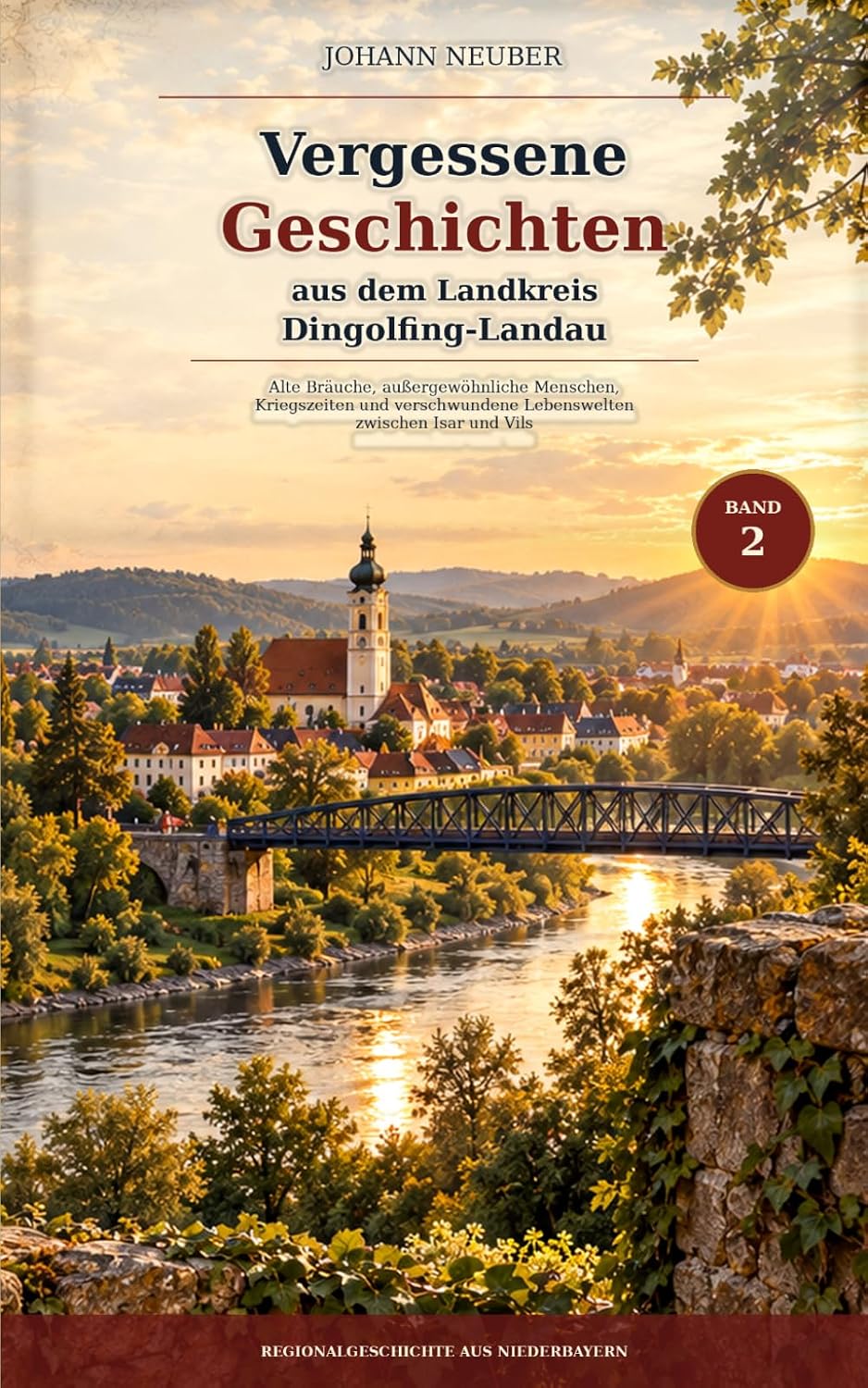 Buchcover Vergessene Geschichten aus dem Landkreis Dingolfing-Landau von Johann Neuber