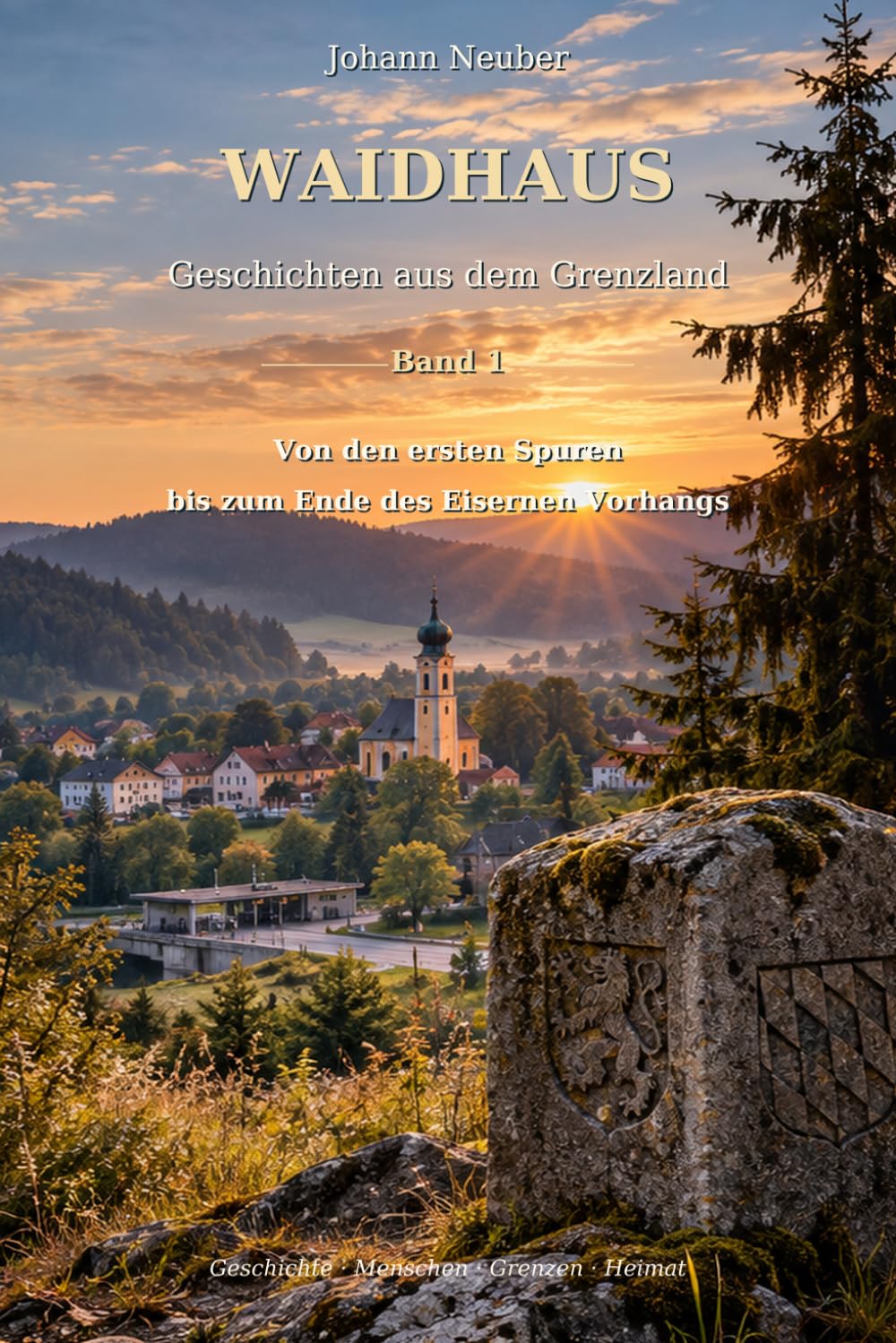 Buchcover Waidhaus – Geschichten aus dem Grenzland: Von den ersten Spuren bis zum Ende des Eisernen Vorhangs von Johann Neuber